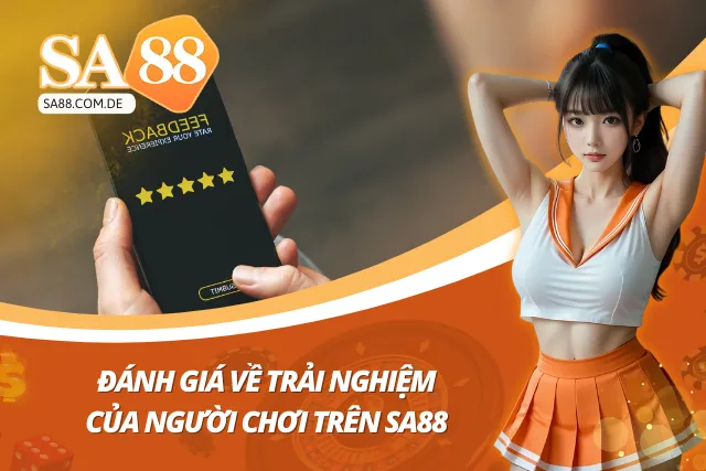 Đánh giá chuyên sâu về trải nghiệm của người chơi khi tham gia Sa88